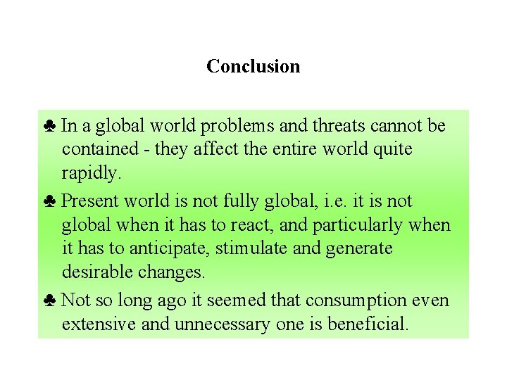 Conclusion ♣ In a global world problems and threats cannot be contained - they