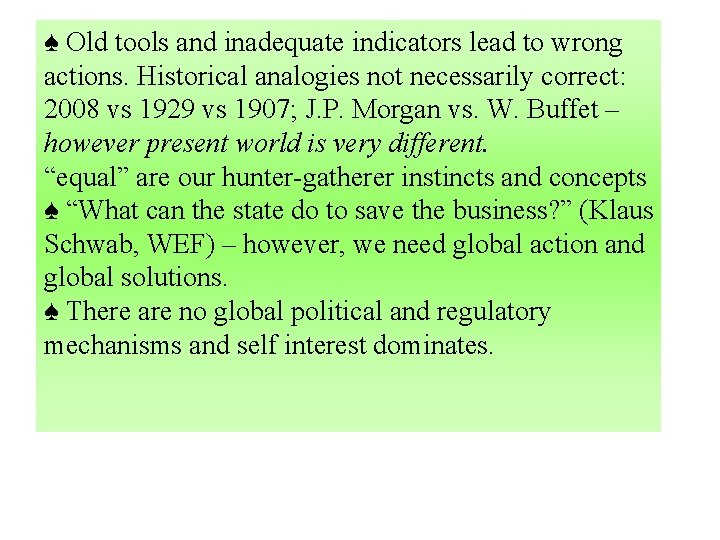 ♠ Old tools and inadequate indicators lead to wrong actions. Historical analogies not necessarily