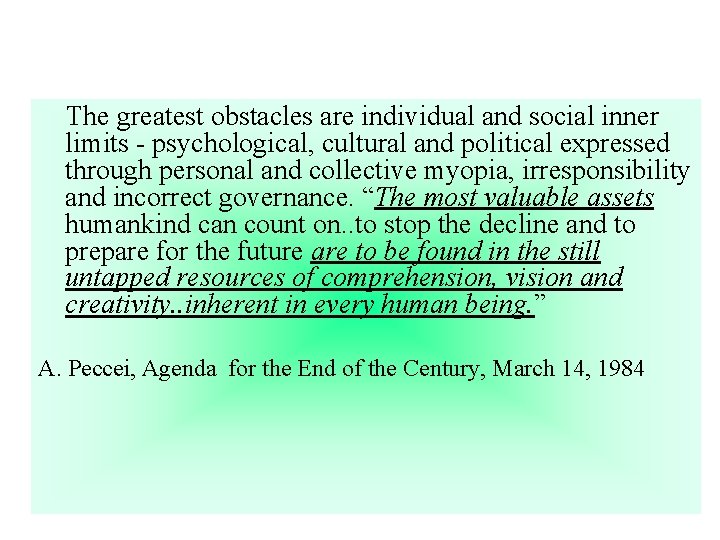 The greatest obstacles are individual and social inner limits - psychological, cultural and political