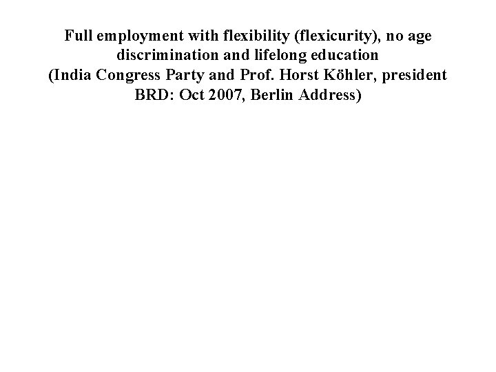 Full employment with flexibility (flexicurity), no age discrimination and lifelong education (India Congress Party