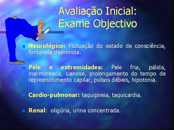 Avaliação Inicial: Exame Objectivo n Neurológico: Flutuação do estado de consciência, fontanela deprimida. n