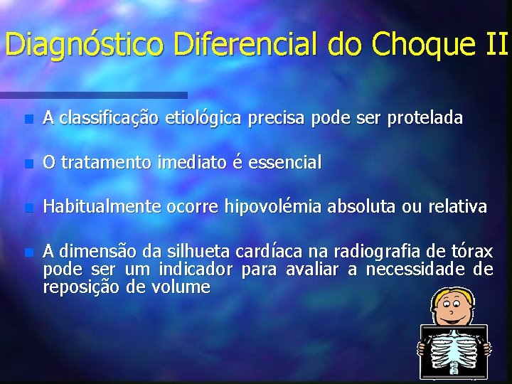 Diagnóstico Diferencial do Choque II n A classificação etiológica precisa pode ser protelada n