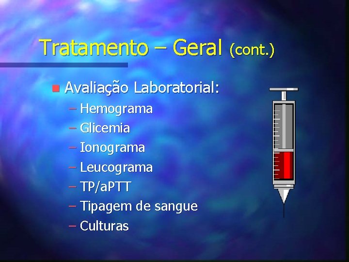 Tratamento – Geral (cont. ) n Avaliação Laboratorial: – Hemograma – Glicemia – Ionograma
