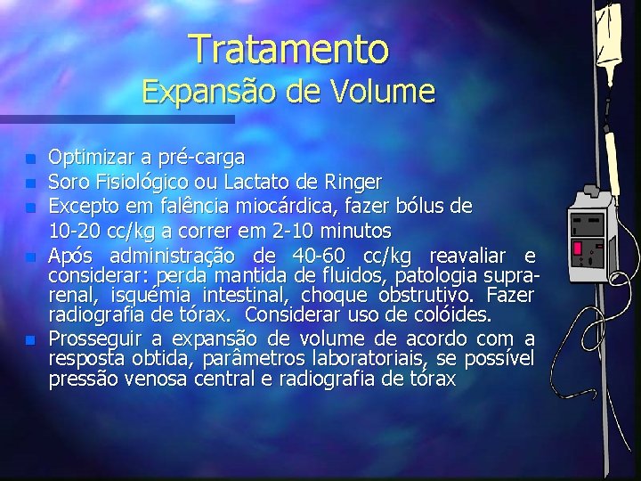 Tratamento Expansão de Volume n n n Optimizar a pré-carga Soro Fisiológico ou Lactato