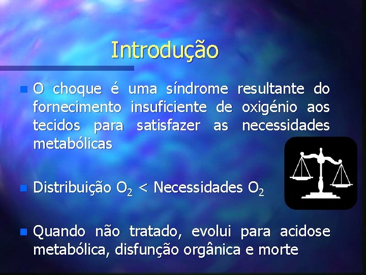 Introdução n O choque é uma síndrome resultante do fornecimento insuficiente de oxigénio aos