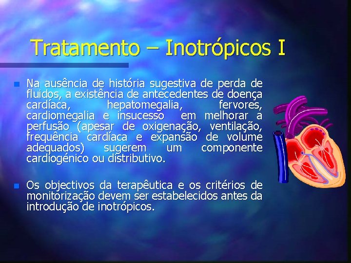 Tratamento – Inotrópicos I n Na ausência de história sugestiva de perda de fluidos,