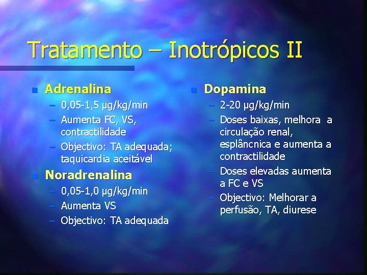 Tratamento – Inotrópicos II n Adrenalina – 0, 05 -1, 5 μg/kg/min – Aumenta