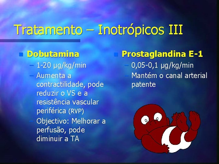 Tratamento – Inotrópicos III n Dobutamina – 1 -20 μg/kg/min – Aumenta a contractilidade,