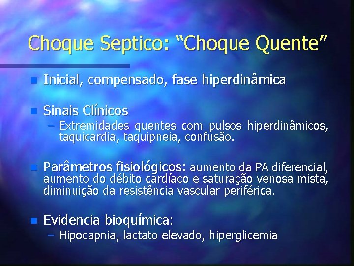 Choque Septico: “Choque Quente” n Inicial, compensado, fase hiperdinâmica n Sinais Clínicos n Parâmetros