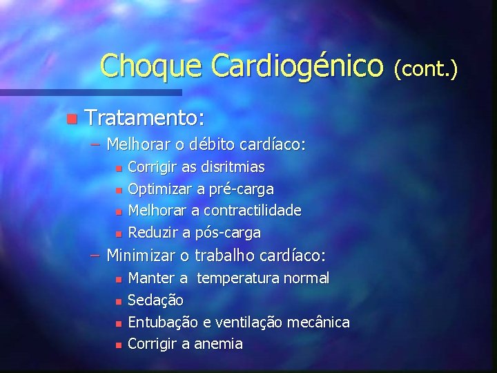 Choque Cardiogénico (cont. ) n Tratamento: – Melhorar o débito cardíaco: n n Corrigir