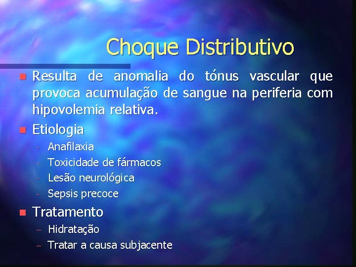 Choque Distributivo n n Resulta de anomalia do tónus vascular que provoca acumulação de