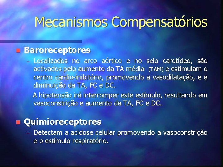 Mecanismos Compensatórios n Baroreceptores – n Localizados no arco aórtico e no seio carotídeo,