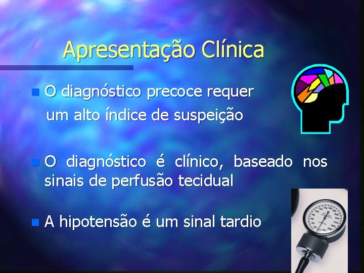 Apresentação Clínica n O diagnóstico precoce requer um alto índice de suspeição n O