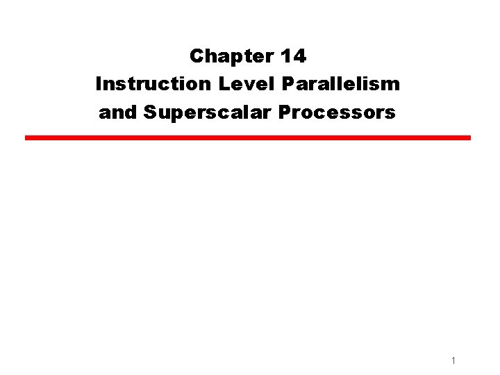 Chapter 14 Instruction Level Parallelism and Superscalar Processors 1 