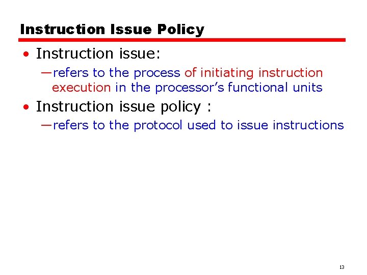 Instruction Issue Policy • Instruction issue: —refers to the process of initiating instruction execution