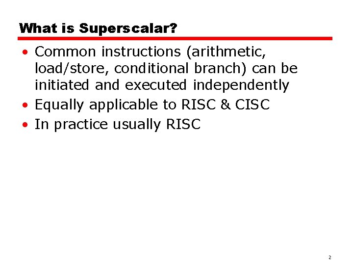 What is Superscalar? • Common instructions (arithmetic, load/store, conditional branch) can be initiated and