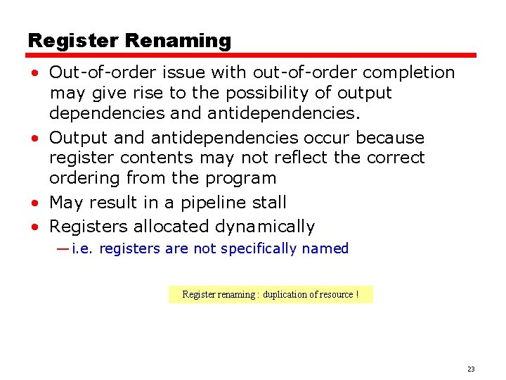 Register Renaming • Out-of-order issue with out-of-order completion may give rise to the possibility