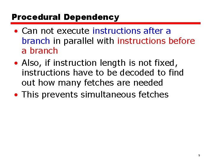 Procedural Dependency • Can not execute instructions after a branch in parallel with instructions