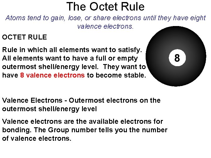 The Octet Rule Atoms tend to gain, lose, or share electrons until they have