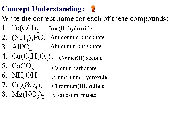 Concept Understanding: Write the correct name for each of these compounds: 1. Fe(OH)2 Iron(II)