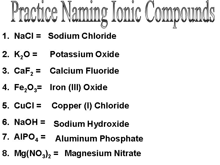 1. Na. Cl = Sodium Chloride 2. K 2 O = Potassium Oxide 3.