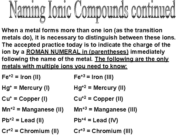 When a metal forms more than one ion (as the transition metals do), it