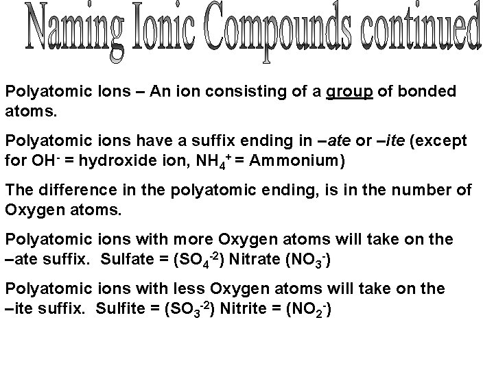 Polyatomic Ions – An ion consisting of a group of bonded atoms. Polyatomic ions