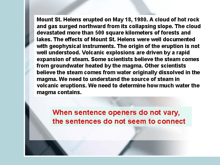 Mount St. Helens erupted on May 18, 1980. A cloud of hot rock and