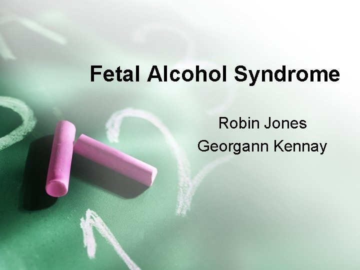 Fetal Alcohol Syndrome Robin Jones Georgann Kennay 