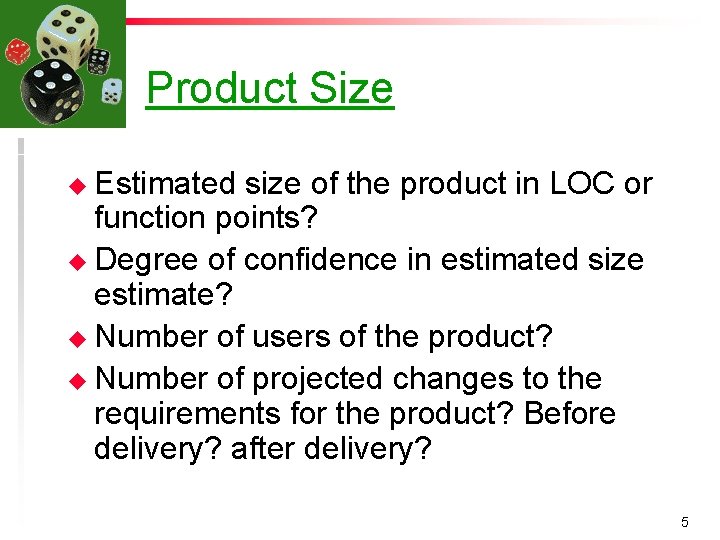 Product Size u Estimated size of the product in LOC or function points? u