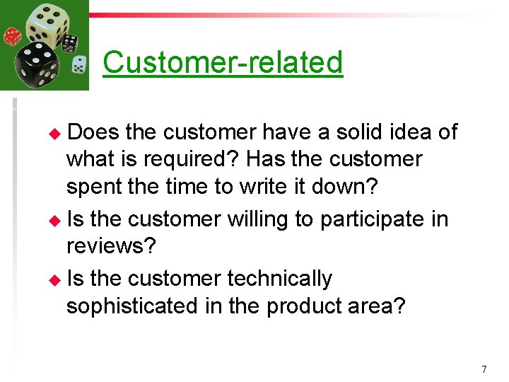 Customer-related u Does the customer have a solid idea of what is required? Has