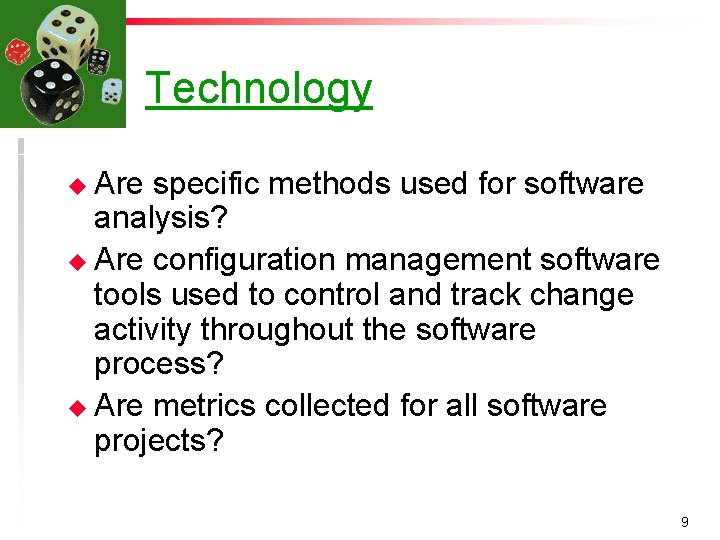 Technology u Are specific methods used for software analysis? u Are configuration management software
