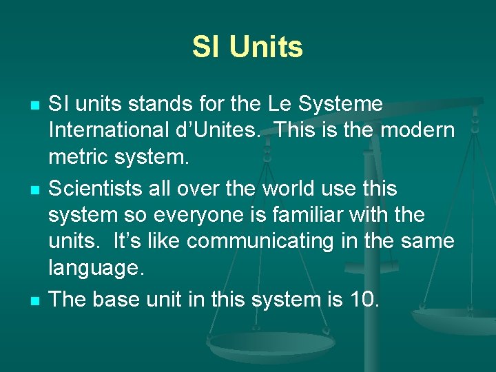 SI Units n n n SI units stands for the Le Systeme International d’Unites.