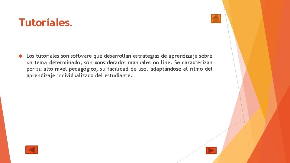 Tutoriales. Los tutoriales son software que desarrollan estrategias de aprendizaje sobre un tema determinado,