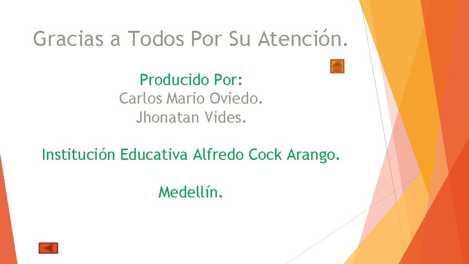 Gracias a Todos Por Su Atención. Producido Por: Carlos Mario Oviedo. Jhonatan Vides. Institución