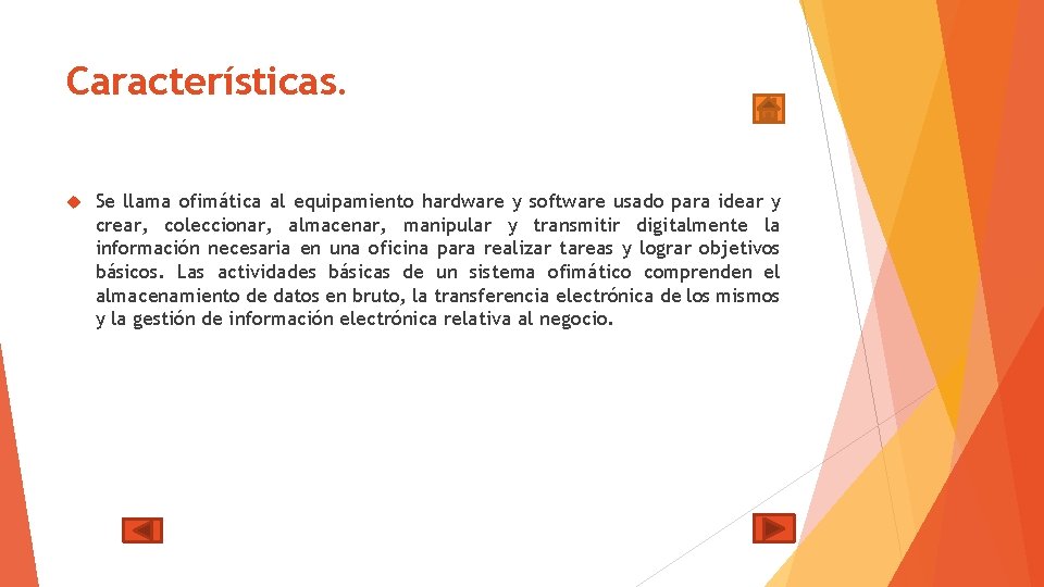 Características. Se llama ofimática al equipamiento hardware y software usado para idear y crear,