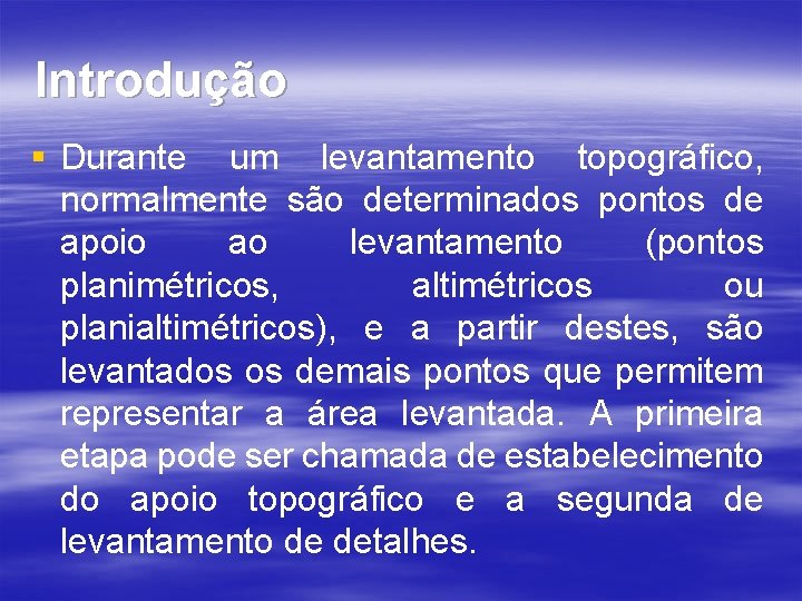 Introdução § Durante um levantamento topográfico, normalmente são determinados pontos de apoio ao levantamento Introdução § Durante um levantamento topográfico, normalmente são determinados pontos de apoio ao levantamento