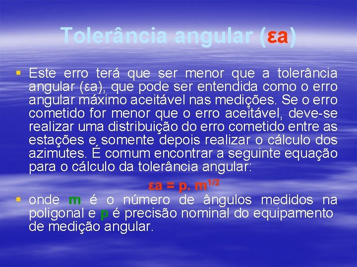 Tolerância angular (εa) § Este erro terá que ser menor que a tolerância angular Tolerância angular (εa) § Este erro terá que ser menor que a tolerância angular