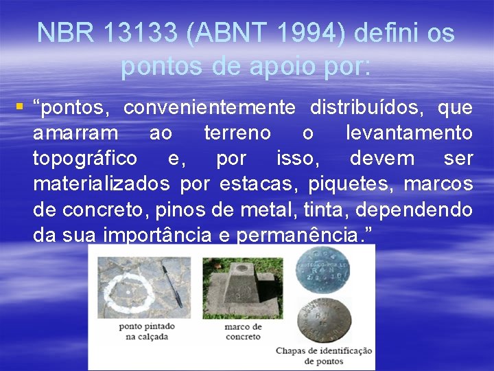 NBR 13133 (ABNT 1994) defini os pontos de apoio por: § “pontos, convenientemente distribuídos, NBR 13133 (ABNT 1994) defini os pontos de apoio por: § “pontos, convenientemente distribuídos,