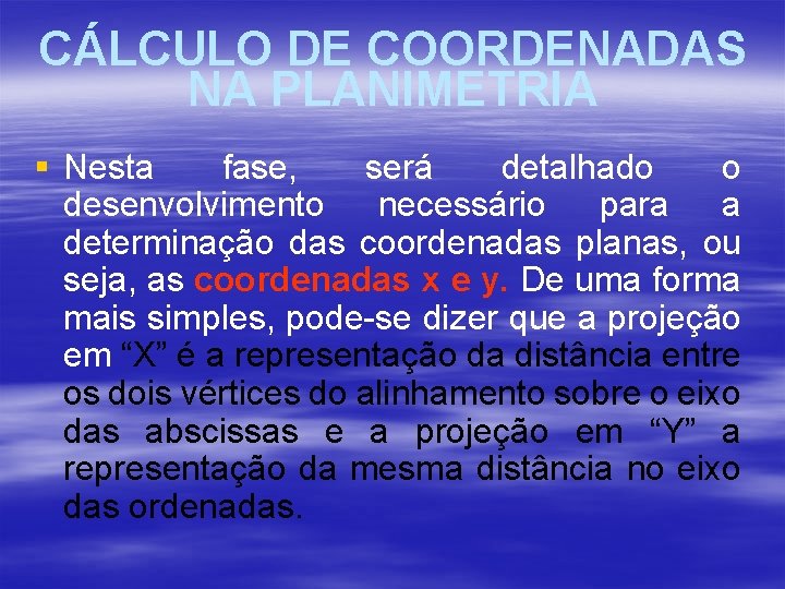 CÁLCULO DE COORDENADAS NA PLANIMETRIA § Nesta fase, será detalhado o desenvolvimento necessário para CÁLCULO DE COORDENADAS NA PLANIMETRIA § Nesta fase, será detalhado o desenvolvimento necessário para