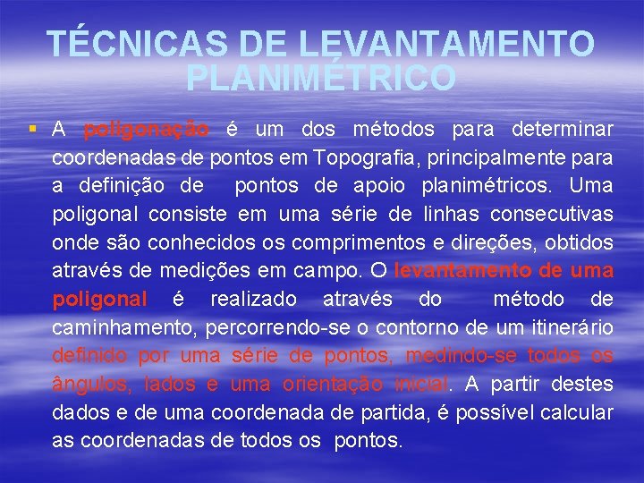 TÉCNICAS DE LEVANTAMENTO PLANIMÉTRICO § A poligonação é um dos métodos para determinar coordenadas TÉCNICAS DE LEVANTAMENTO PLANIMÉTRICO § A poligonação é um dos métodos para determinar coordenadas
