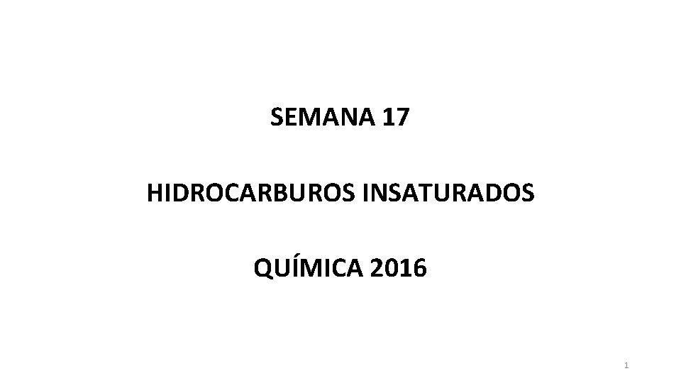 SEMANA 17 HIDROCARBUROS INSATURADOS QUÍMICA 2016 1 