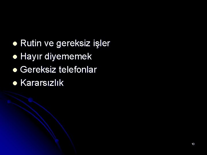 Rutin ve gereksiz işler l Hayır diyememek l Gereksiz telefonlar l Kararsızlık l 10 Rutin ve gereksiz işler l Hayır diyememek l Gereksiz telefonlar l Kararsızlık l 10