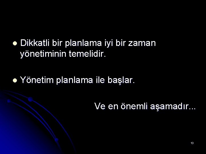l Dikkatli bir planlama iyi bir zaman yönetiminin temelidir. l Yönetim planlama ile başlar. l Dikkatli bir planlama iyi bir zaman yönetiminin temelidir. l Yönetim planlama ile başlar.