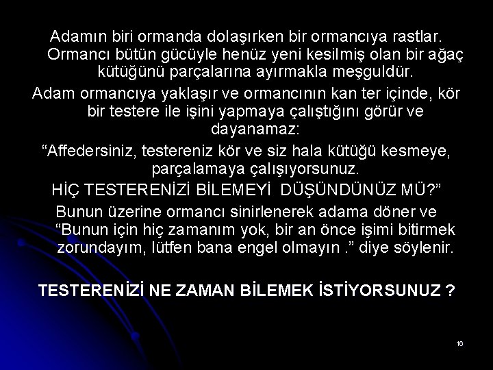 Adamın biri ormanda do. Iaşırken bir ormancıya rastlar. Ormancı bütün gücüyle henüz yeni kesi. Adamın biri ormanda do. Iaşırken bir ormancıya rastlar. Ormancı bütün gücüyle henüz yeni kesi.