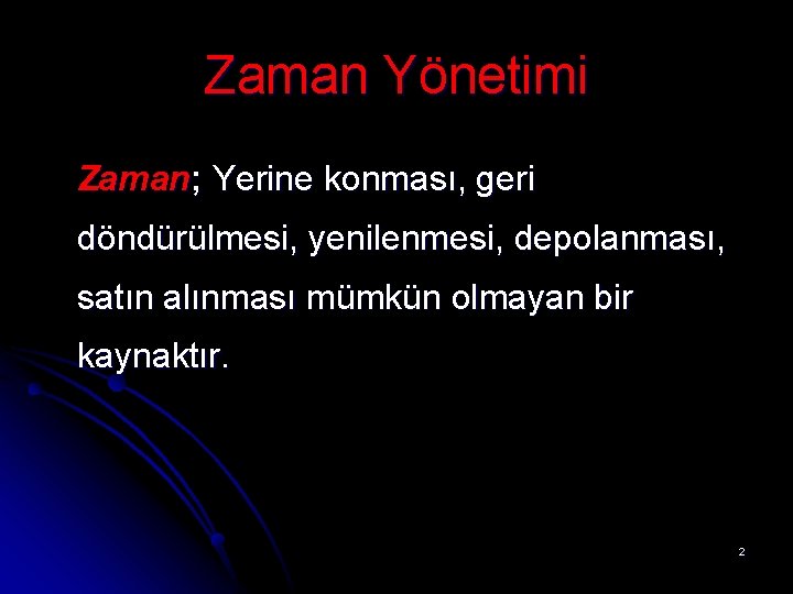 Zaman Yönetimi Zaman; Yerine konması, geri döndürülmesi, yenilenmesi, depolanması, satın alınması mümkün olmayan bir Zaman Yönetimi Zaman; Yerine konması, geri döndürülmesi, yenilenmesi, depolanması, satın alınması mümkün olmayan bir