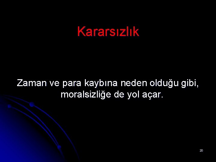 Kararsızlık Zaman ve para kaybına neden olduğu gibi, moralsizliğe de yol açar. 20 Kararsızlık Zaman ve para kaybına neden olduğu gibi, moralsizliğe de yol açar. 20
