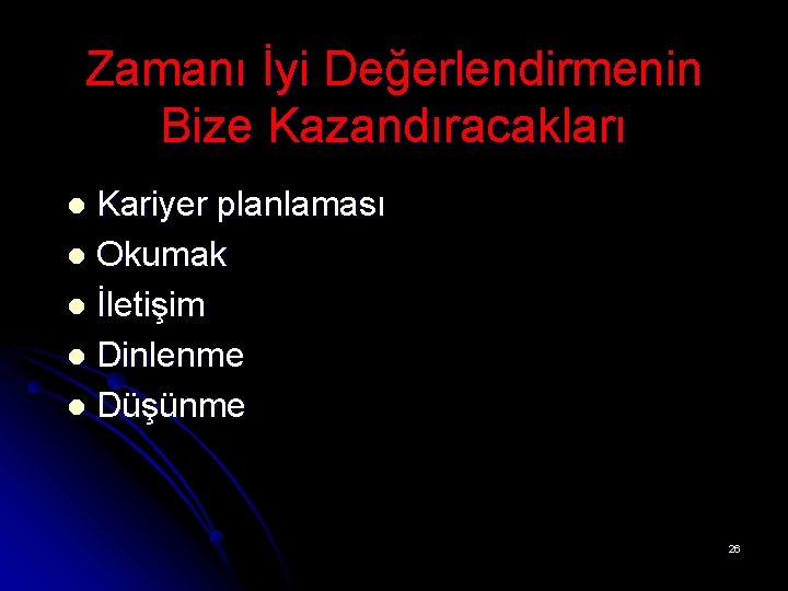 Zamanı İyi Değerlendirmenin Bize Kazandıracakları Kariyer planlaması l Okumak l İletişim l Dinlenme l Zamanı İyi Değerlendirmenin Bize Kazandıracakları Kariyer planlaması l Okumak l İletişim l Dinlenme l