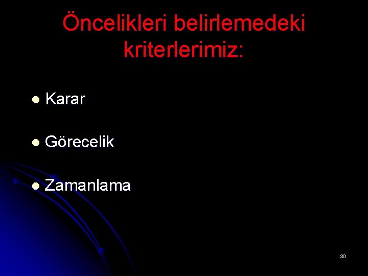 Öncelikleri belirlemedeki kriterlerimiz: l Karar l Görecelik l Zamanlama 30 Öncelikleri belirlemedeki kriterlerimiz: l Karar l Görecelik l Zamanlama 30
