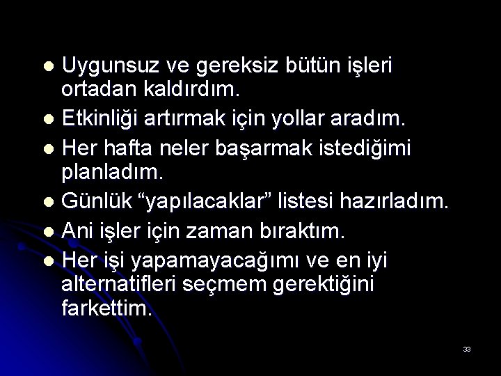 Uygunsuz ve gereksiz bütün işleri ortadan kaldırdım. l Etkinliği artırmak için yollar aradım. l Uygunsuz ve gereksiz bütün işleri ortadan kaldırdım. l Etkinliği artırmak için yollar aradım. l